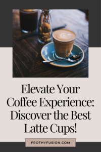 Best Latte Cups for Every Sip-Worthy Moment ☕🥛 3 A cozy setup featuring stylish latte cups filled with creamy lattes, perfect for elevating your coffee experience at home.