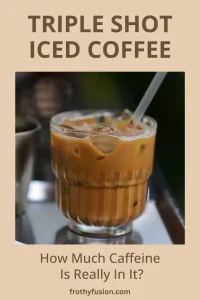Triple Shot Iced Coffee: Caffeine & Taste Guide 3 Pinterest graphic showing a triple shot iced coffee over ice with text explaining caffeine content and how to make it
